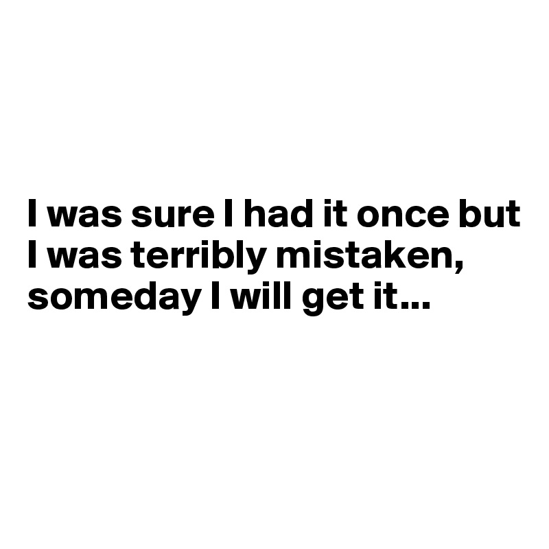 



I was sure I had it once but I was terribly mistaken, someday I will get it...



