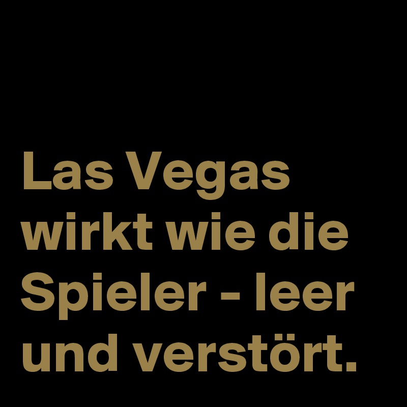 

Las Vegas wirkt wie die Spieler - leer und verstört.