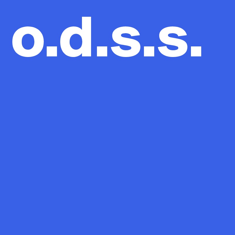 o.d.s.s.