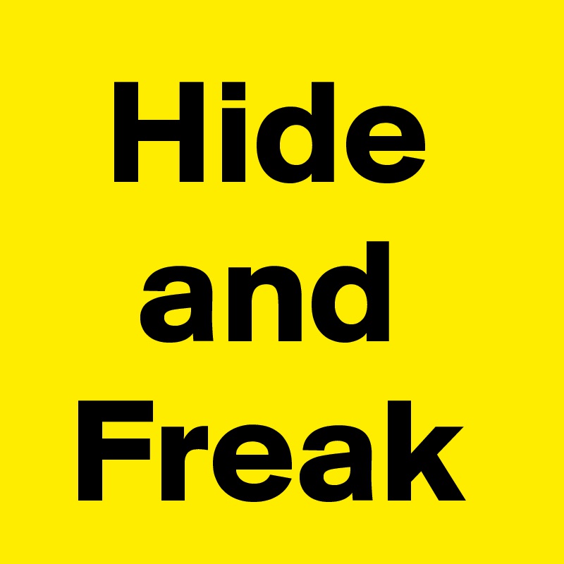 Hide and Freak