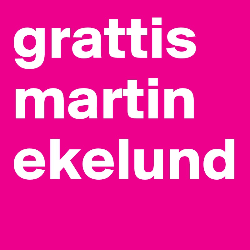 grattis
martin
ekelund