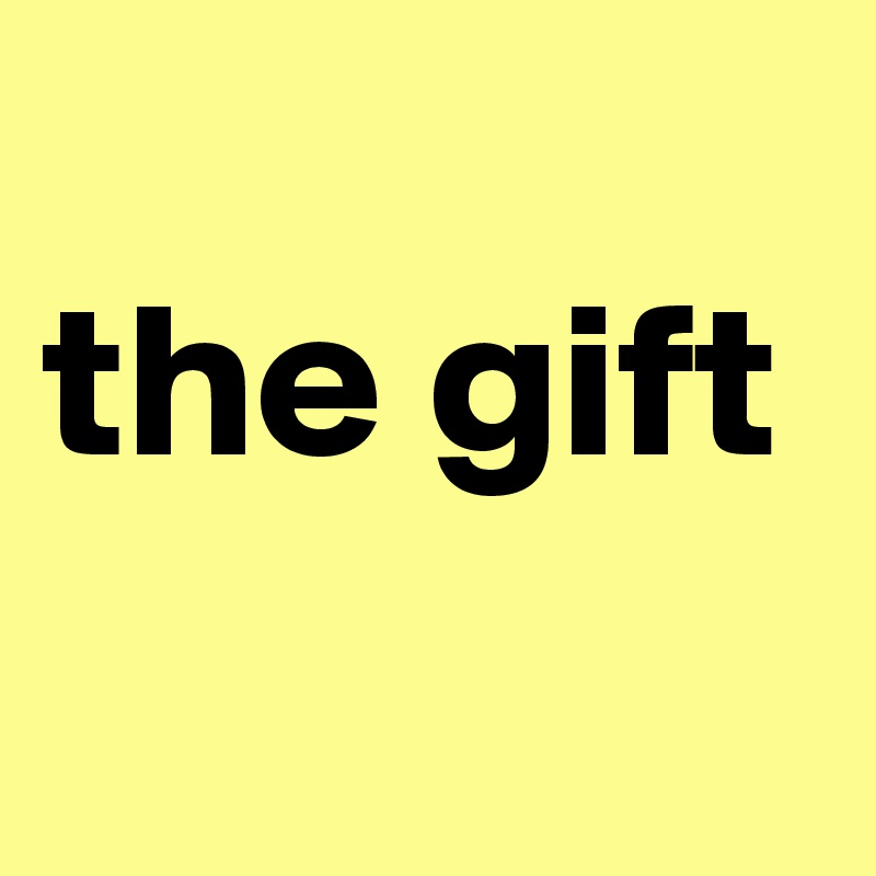
the gift