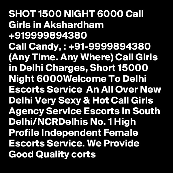 SHOT 1500 NIGHT 6000 Call Girls in Akshardham +919999894380
Call Candy, : +91-9999894380 (Any Time. Any Where) Call Girls in Delhi Charges, Short 15000 Night 6000Welcome To Delhi Escorts Service  An All Over New Delhi Very Sexy & Hot Call Girls Agency Service Escorts In South Delhi/NCRDelhis No. 1 High Profile Independent Female Escorts Service. We Provide Good Quality corts 