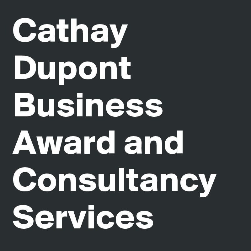 Cathay Dupont Business Award and Consultancy Services