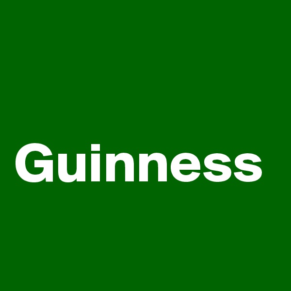 

Guinness