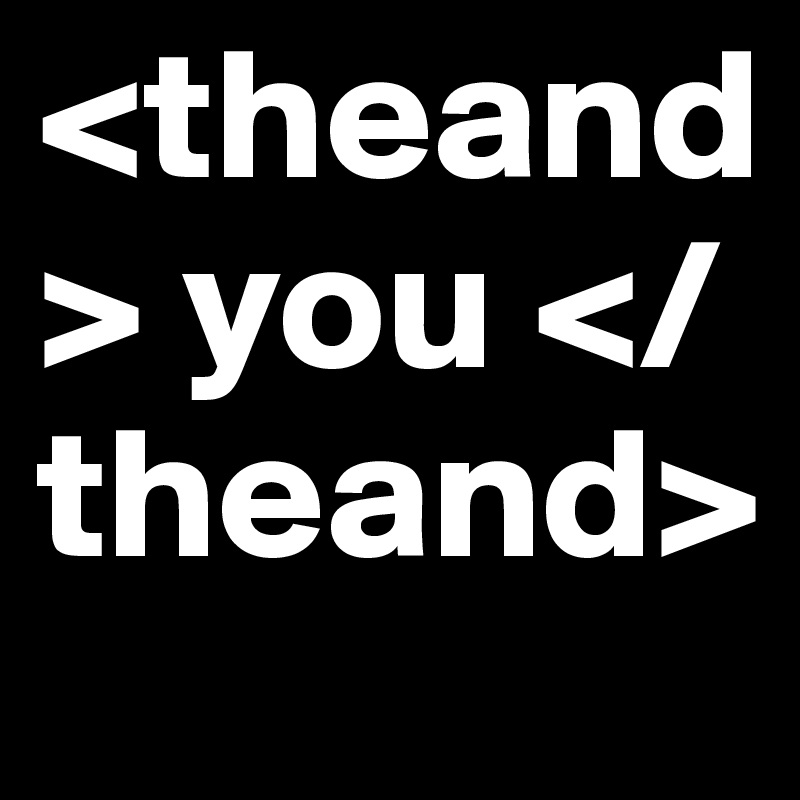 <theand> you </theand>