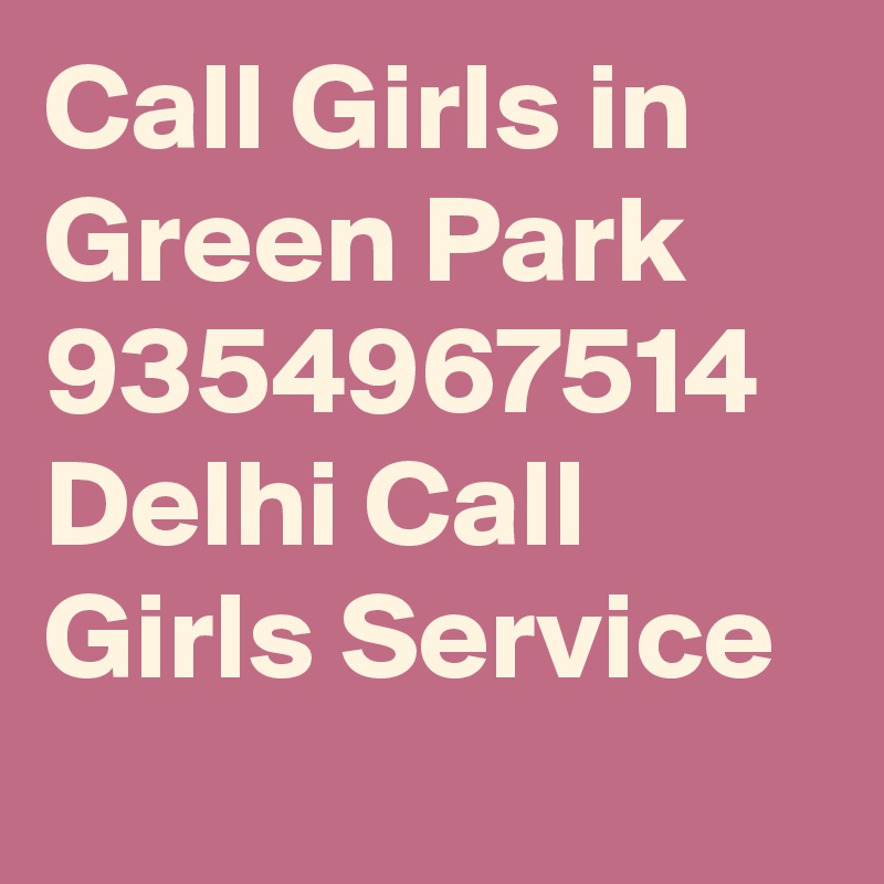 Call Girls in Green Park 9354967514 Delhi Call Girls Service
