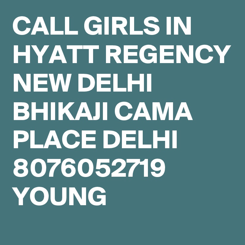 CALL GIRLS IN HYATT REGENCY NEW DELHI BHIKAJI CAMA PLACE DELHI 8076052719 YOUNG