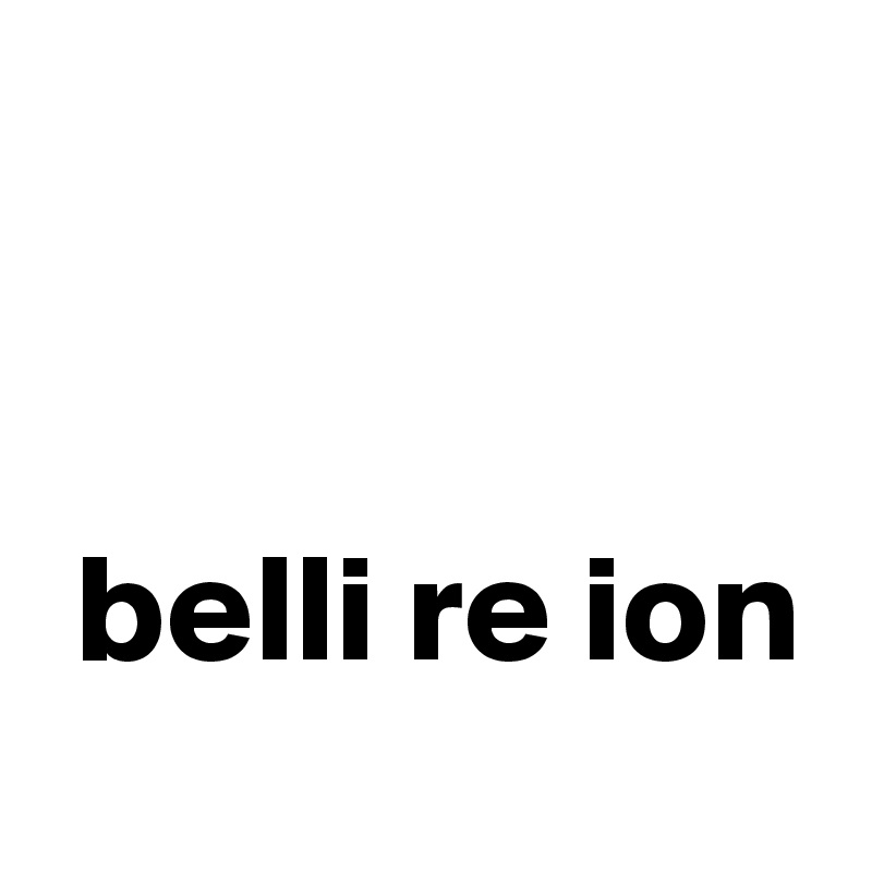 


 belli re ion