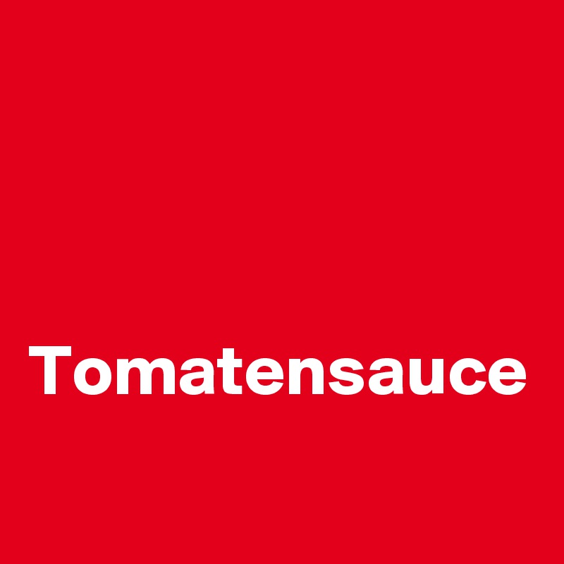 



Tomatensauce