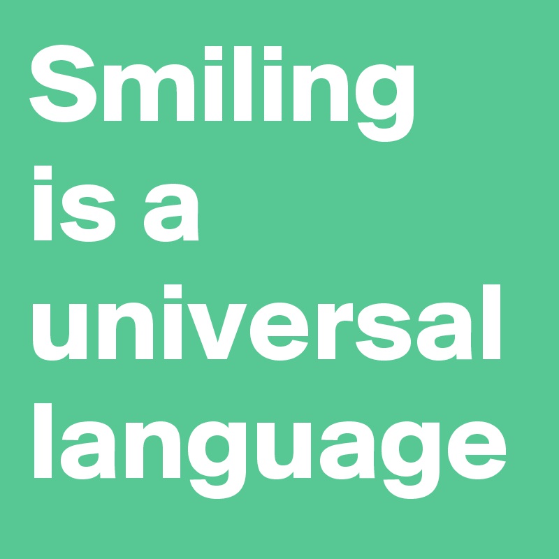 Smiling is a universal language