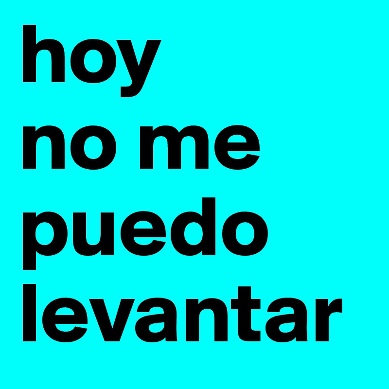 hoy 
no me puedo levantar