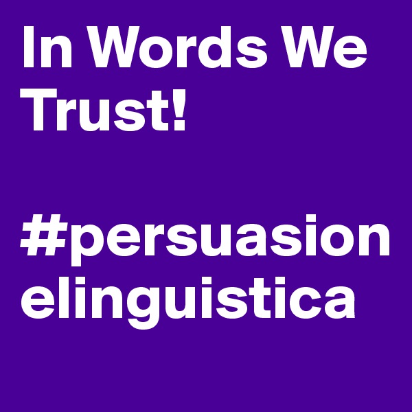 In Words We Trust!

#persuasionelinguistica