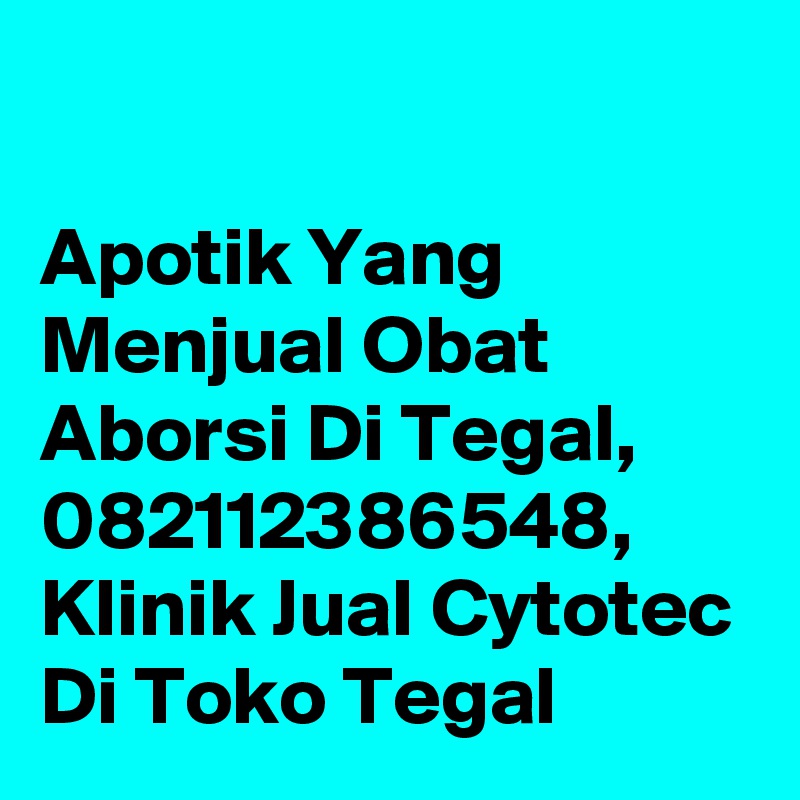 

Apotik Yang Menjual Obat Aborsi Di Tegal, 082112386548, Klinik Jual Cytotec Di Toko Tegal