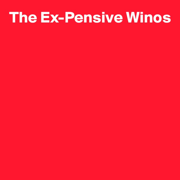 The Ex-Pensive Winos









