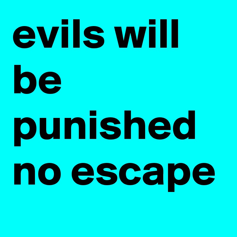 evils will be punished no escape 