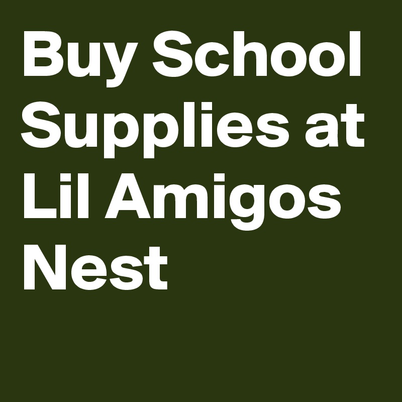 Buy School Supplies at Lil Amigos Nest
