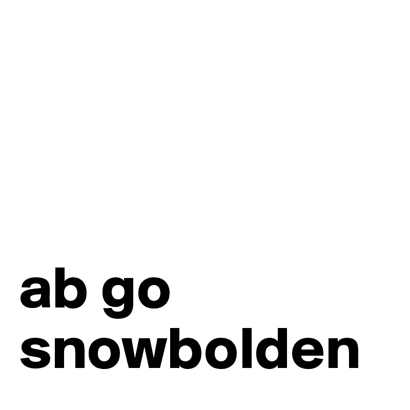 



ab go snowbolden