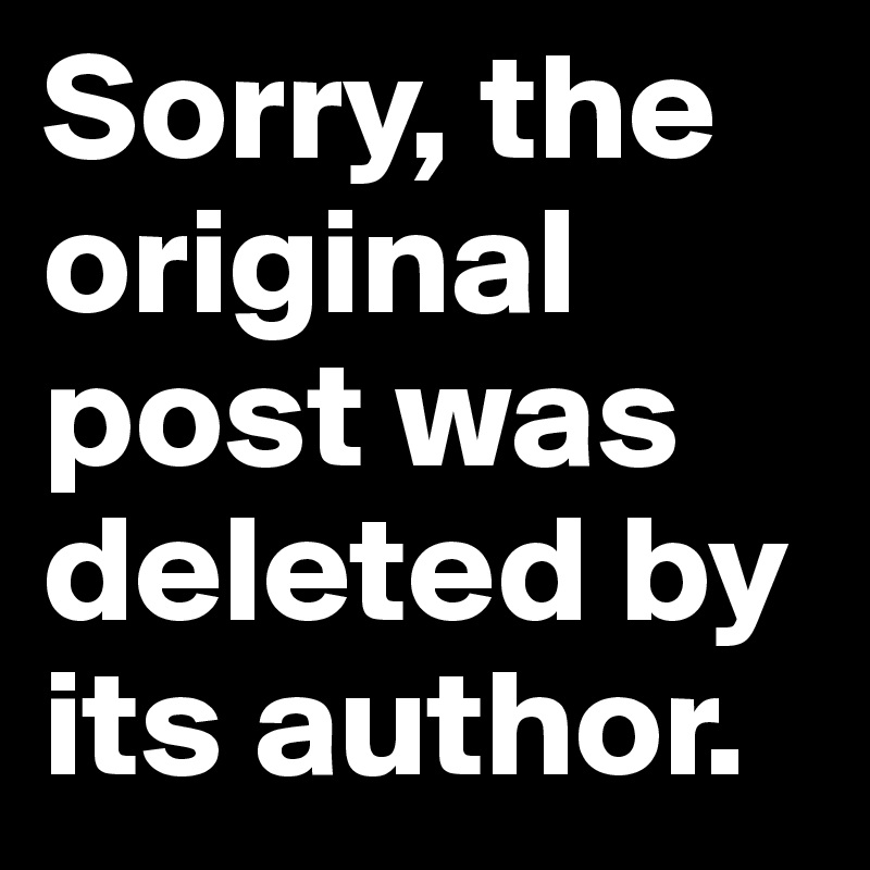 Sorry, the original post was deleted by its author. 