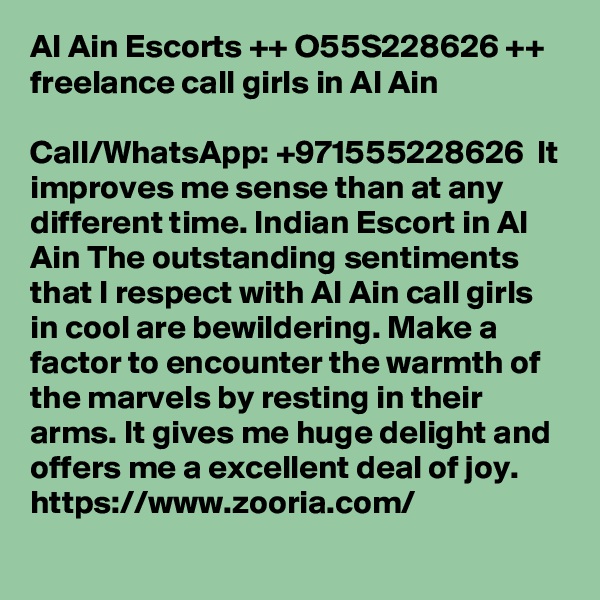Al Ain Escorts ++ O55S228626 ++ freelance call girls in Al Ain

Call/WhatsApp: +971555228626  It improves me sense than at any different time. Indian Escort in Al Ain The outstanding sentiments that I respect with Al Ain call girls in cool are bewildering. Make a factor to encounter the warmth of the marvels by resting in their arms. It gives me huge delight and offers me a excellent deal of joy. 
https://www.zooria.com/	