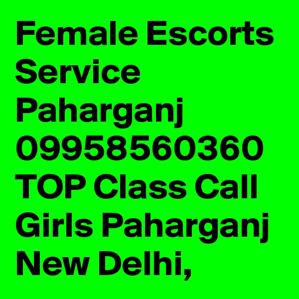 Female Escorts Service Paharganj 09958560360 TOP Class Call Girls Paharganj New Delhi, 