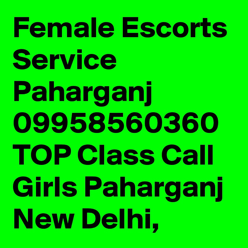 Female Escorts Service Paharganj 09958560360 TOP Class Call Girls Paharganj New Delhi, 