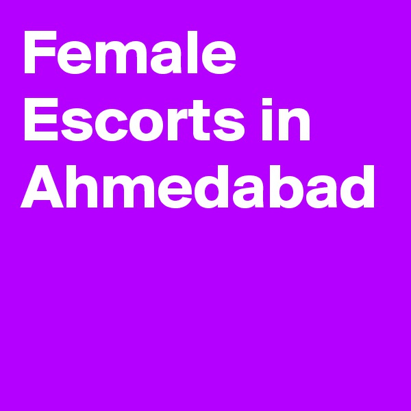 Female Escorts in Ahmedabad