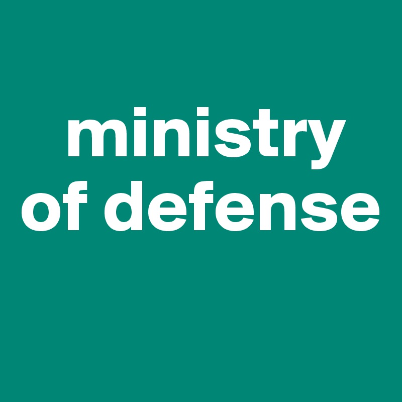 
   ministry of defense

