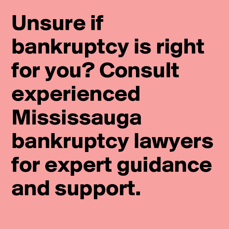 Unsure if bankruptcy is right for you? Consult experienced Mississauga bankruptcy lawyers for expert guidance and support.