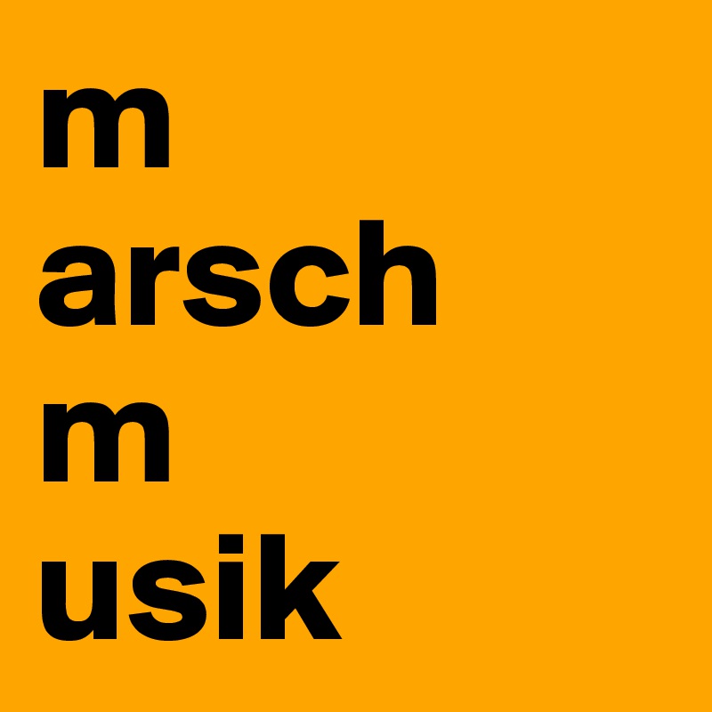 m
arsch
m
usik