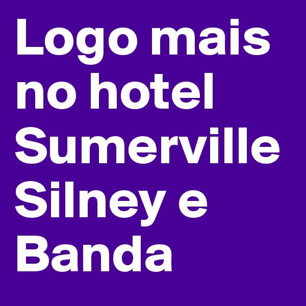 Logo mais no hotel Sumerville Silney e Banda 