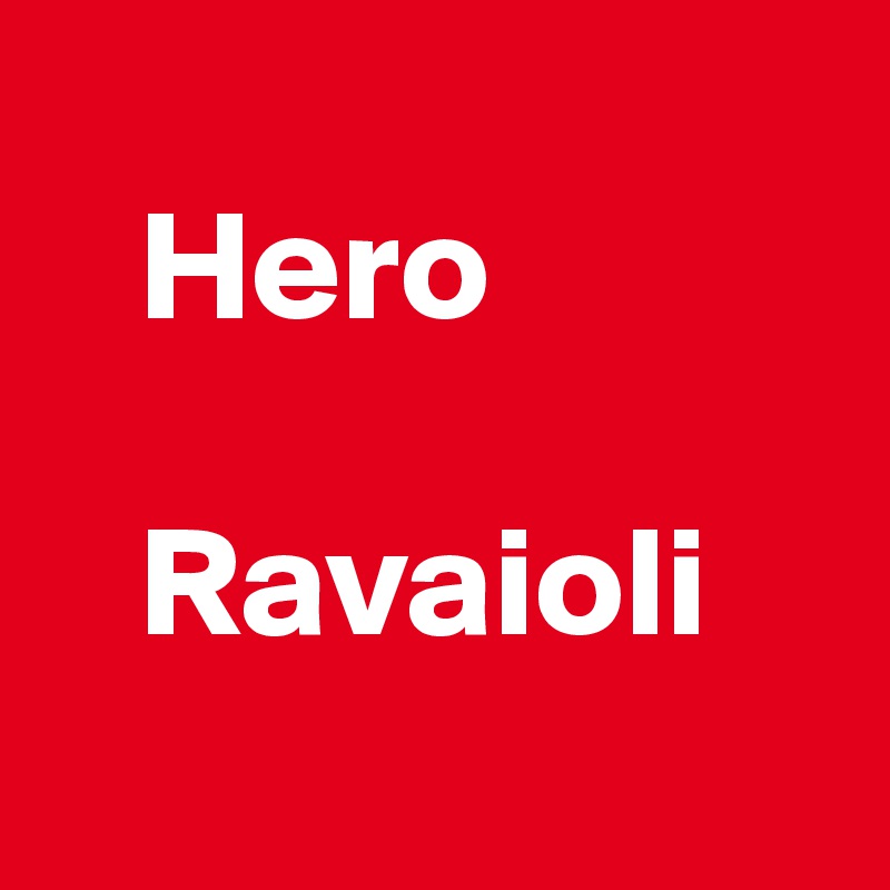 
   Hero

   Ravaioli
