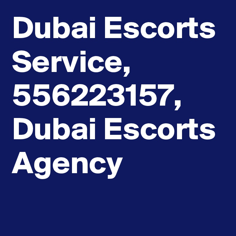 Dubai Escorts Service, 556223157, Dubai Escorts Agency