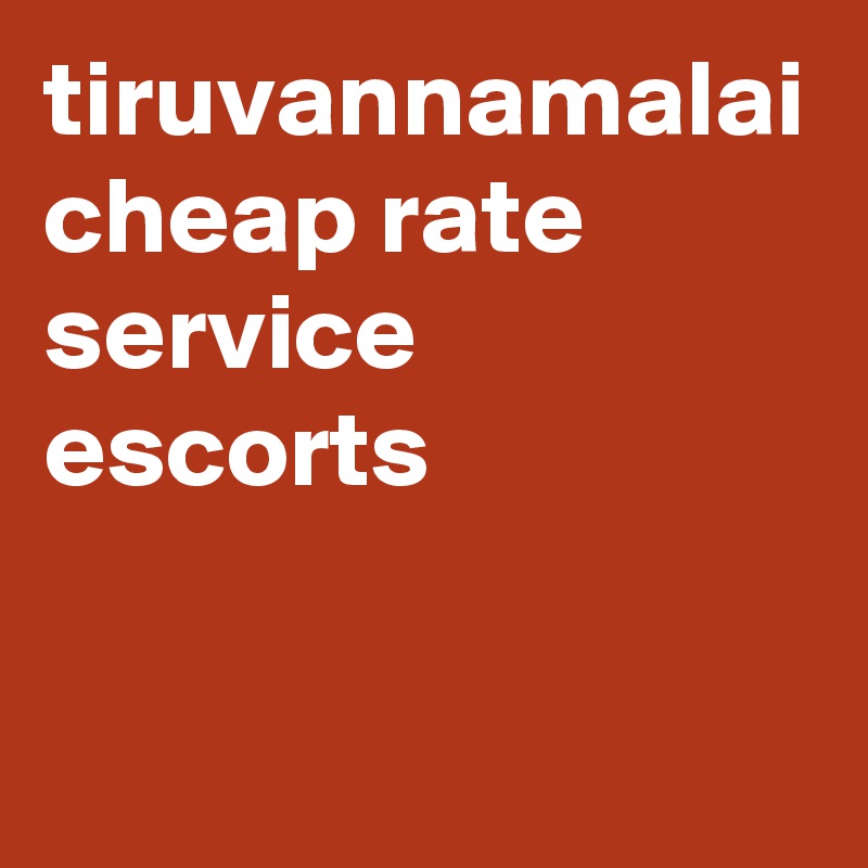 tiruvannamalai cheap rate service escorts 