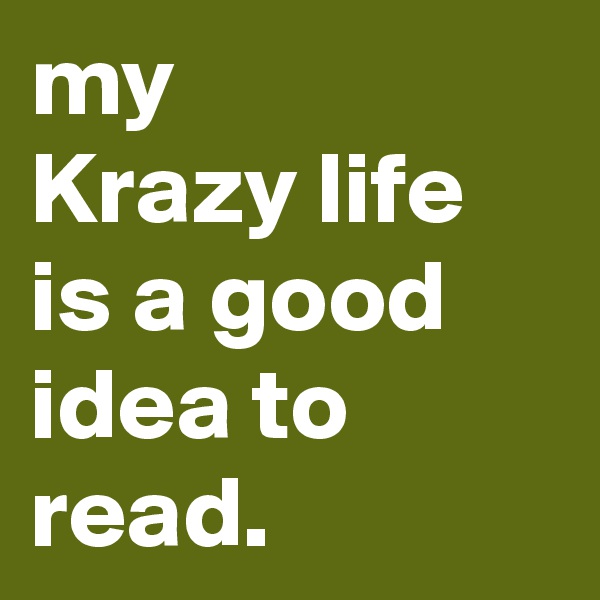 my 
Krazy life  is a good idea to read. 