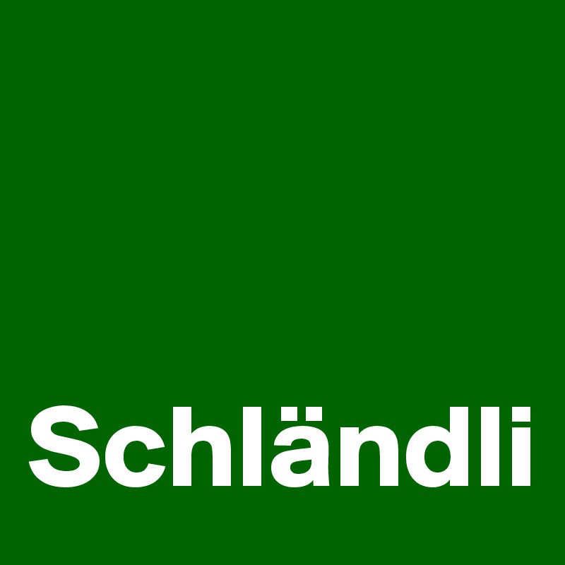 


Schländli