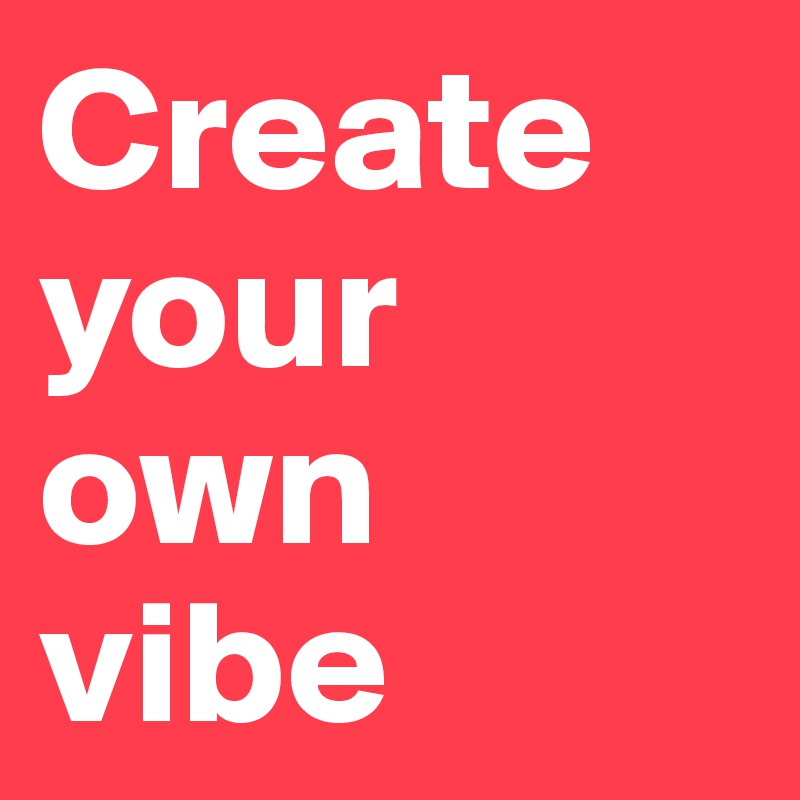 Create your own vibe