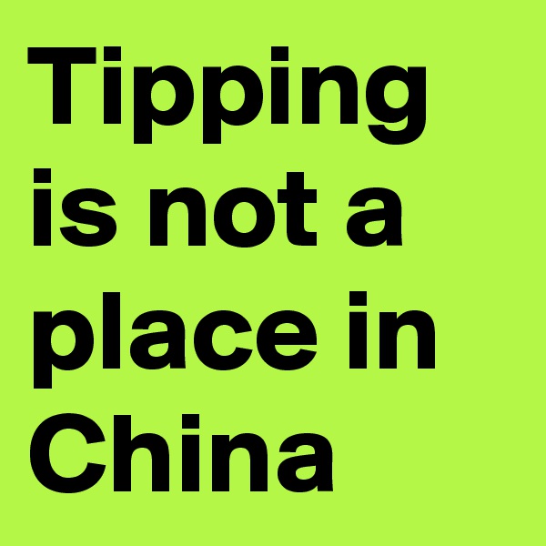 Tipping is not a place in China