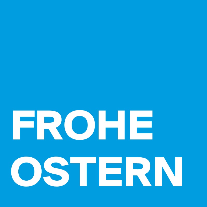 

FROHE OSTERN
