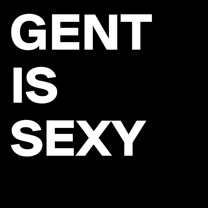 GENT IS SEXY