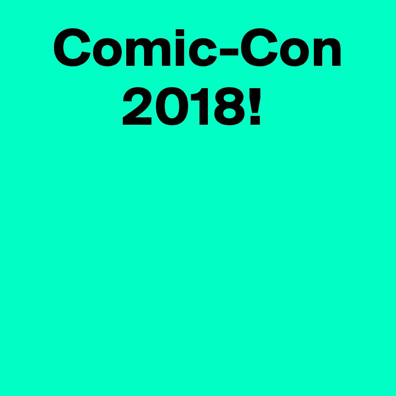  Comic-Con
2018!



