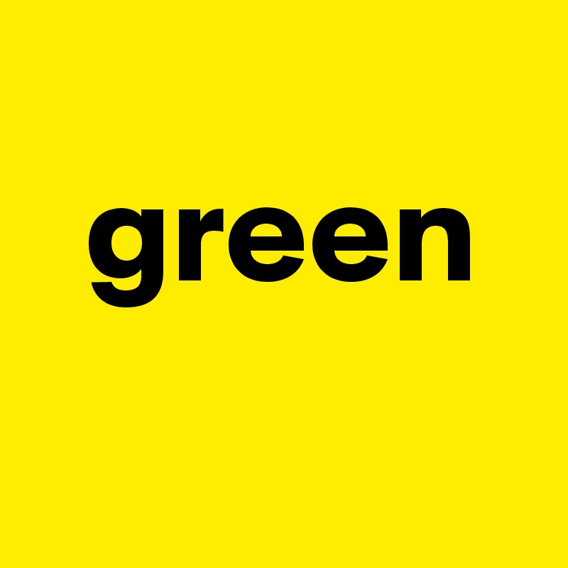 
  green