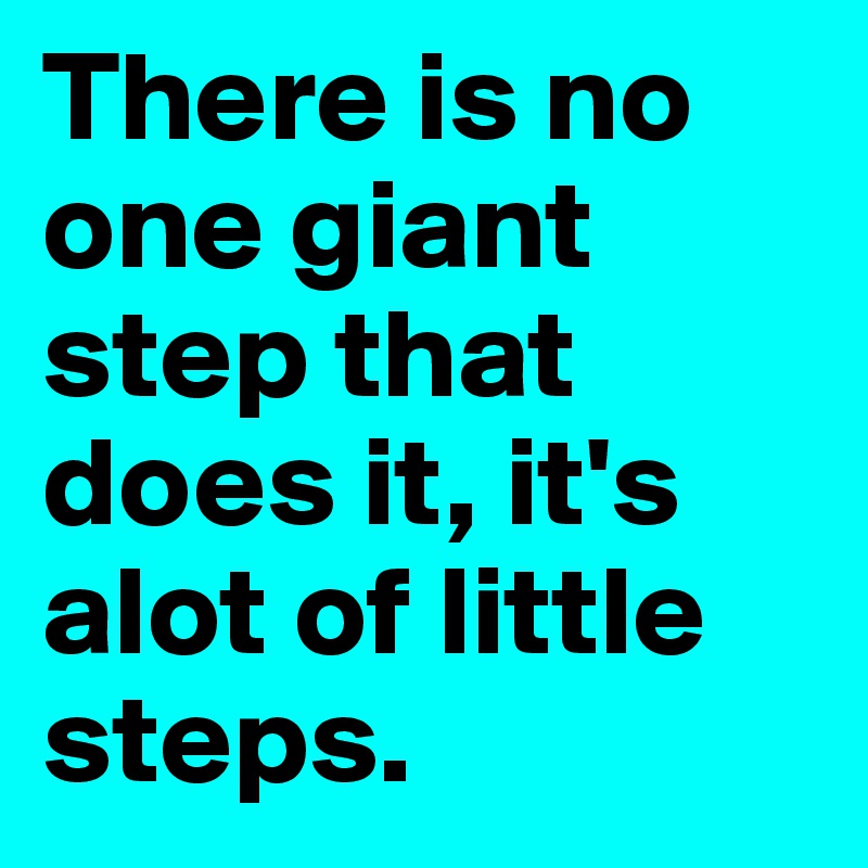 There is no one giant step that does it, it's alot of little steps. 