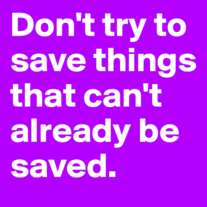 Don't try to save things that can't already be saved. 