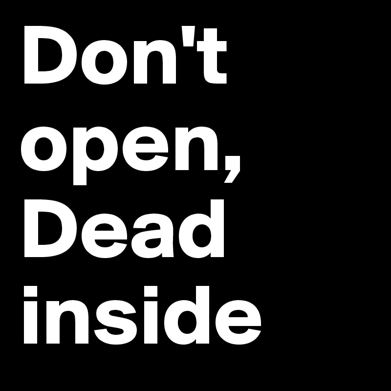 Don't open, Dead inside