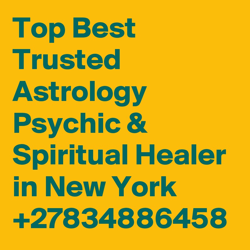 Top Best Trusted Astrology Psychic & Spiritual Healer in New York +27834886458
