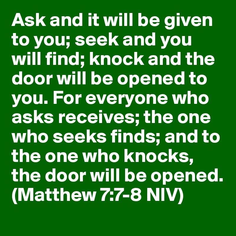 Ask And It Will Be Given To You Seek And You Will Find