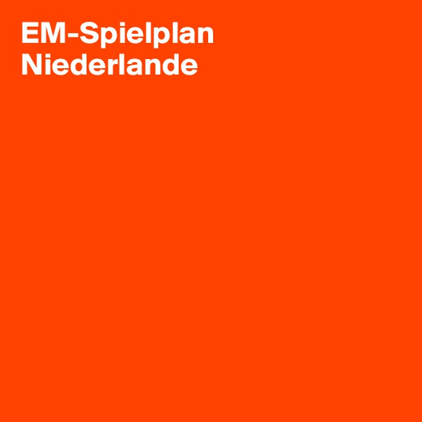 EM-Spielplan
Niederlande     









                                       