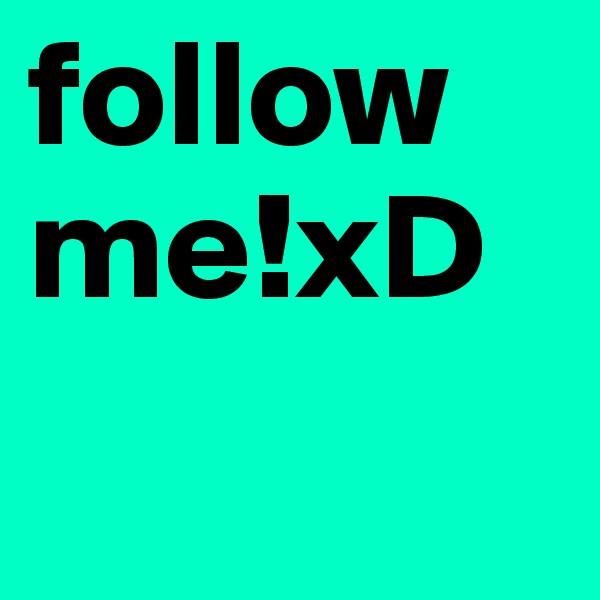 follow me!xD