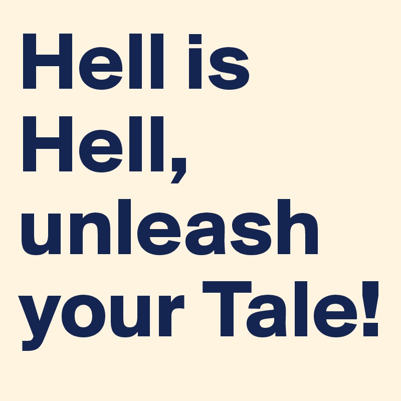 Hell is Hell, unleash your Tale!